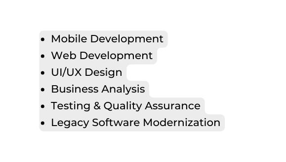 Mobile Development Web Development UI UX Design Business Analysis Testing Quality Assurance Legacy Software Modernization